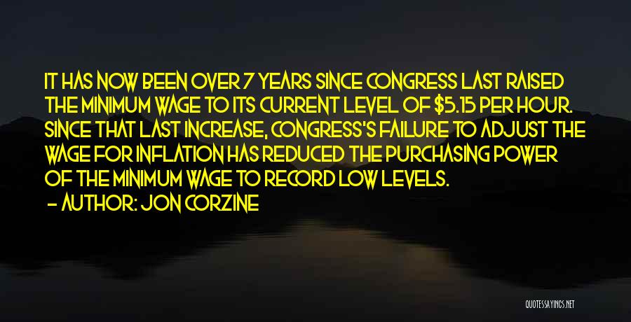Jon Corzine Quotes: It Has Now Been Over 7 Years Since Congress Last Raised The Minimum Wage To Its Current Level Of $5.15