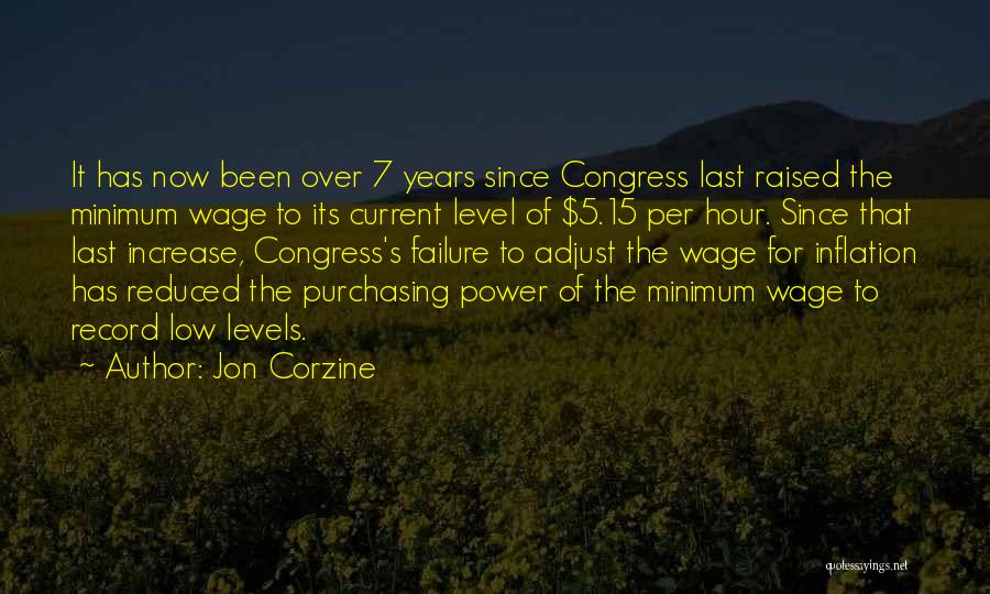 Jon Corzine Quotes: It Has Now Been Over 7 Years Since Congress Last Raised The Minimum Wage To Its Current Level Of $5.15
