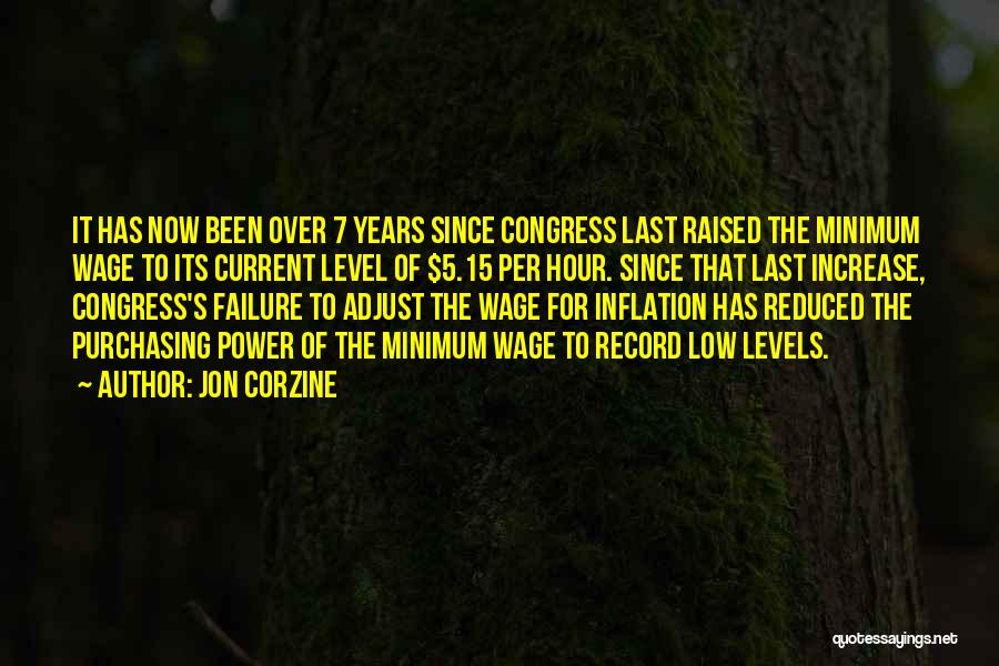 Jon Corzine Quotes: It Has Now Been Over 7 Years Since Congress Last Raised The Minimum Wage To Its Current Level Of $5.15