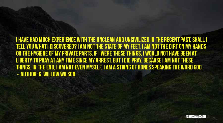 G. Willow Wilson Quotes: I Have Had Much Experience With The Unclean And Uncivilized In The Recent Past. Shall I Tell You What I