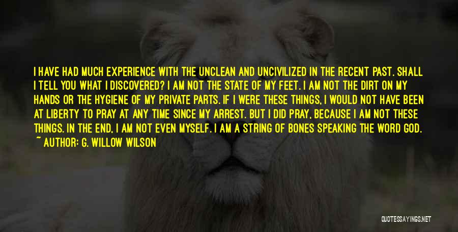 G. Willow Wilson Quotes: I Have Had Much Experience With The Unclean And Uncivilized In The Recent Past. Shall I Tell You What I