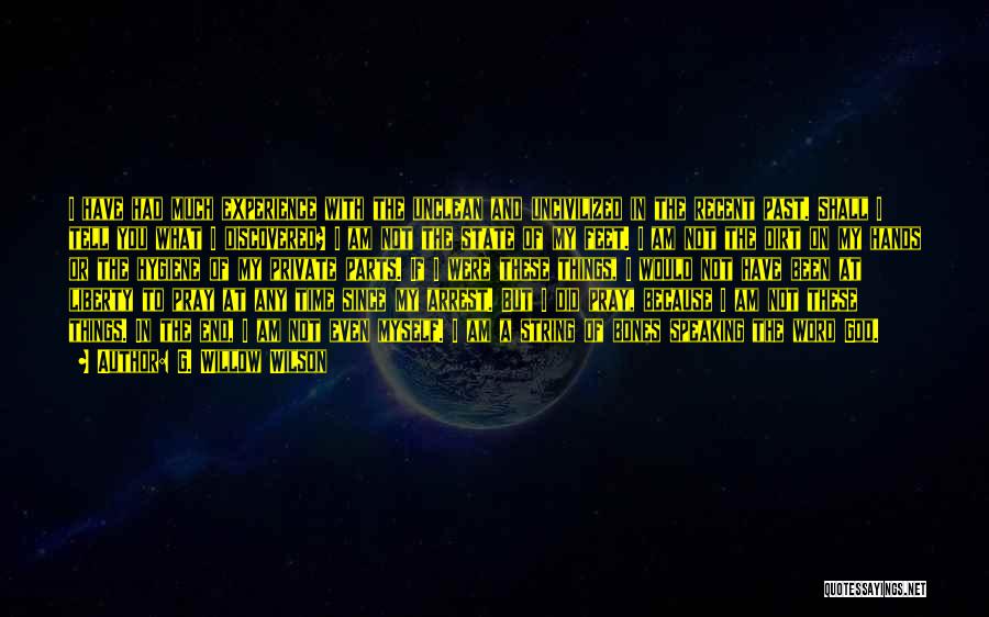 G. Willow Wilson Quotes: I Have Had Much Experience With The Unclean And Uncivilized In The Recent Past. Shall I Tell You What I