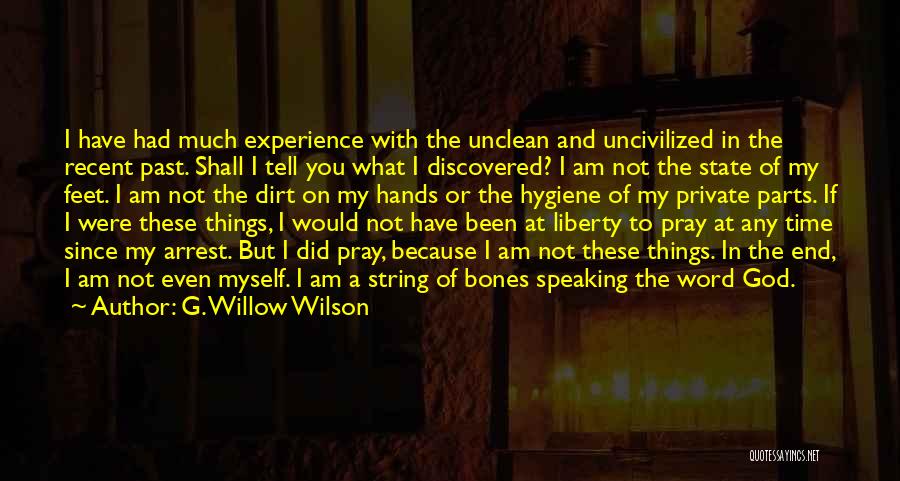 G. Willow Wilson Quotes: I Have Had Much Experience With The Unclean And Uncivilized In The Recent Past. Shall I Tell You What I