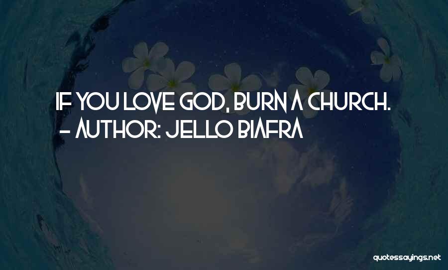 Jello Biafra Quotes: If You Love God, Burn A Church.