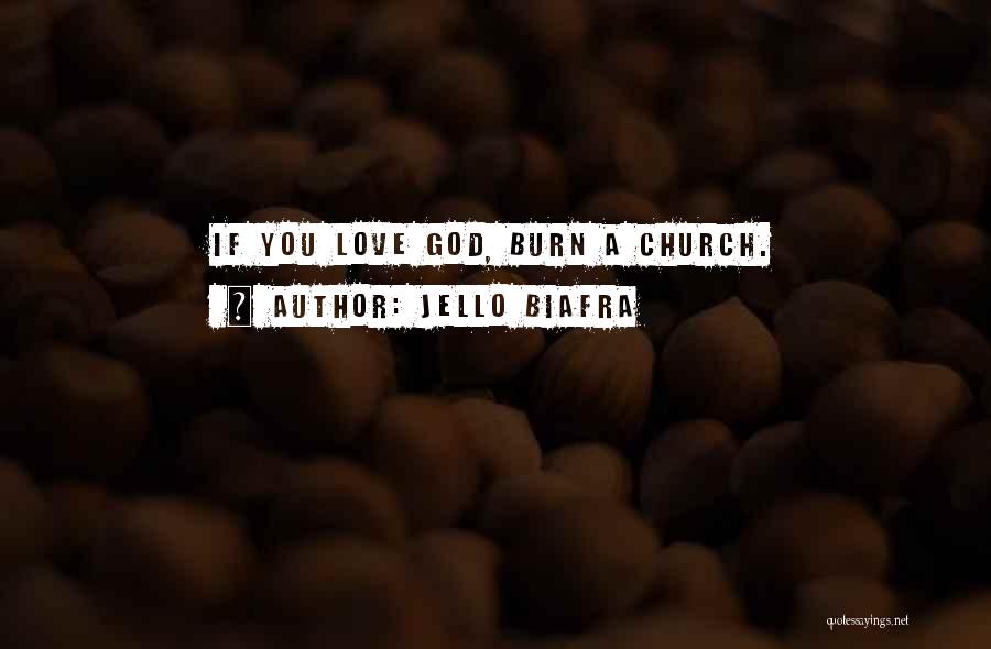 Jello Biafra Quotes: If You Love God, Burn A Church.