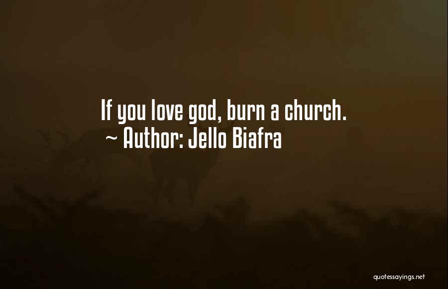 Jello Biafra Quotes: If You Love God, Burn A Church.