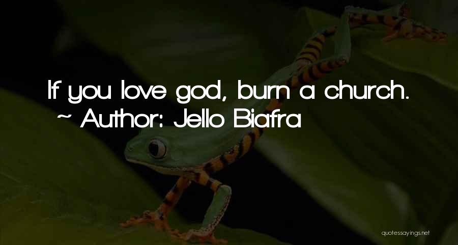 Jello Biafra Quotes: If You Love God, Burn A Church.