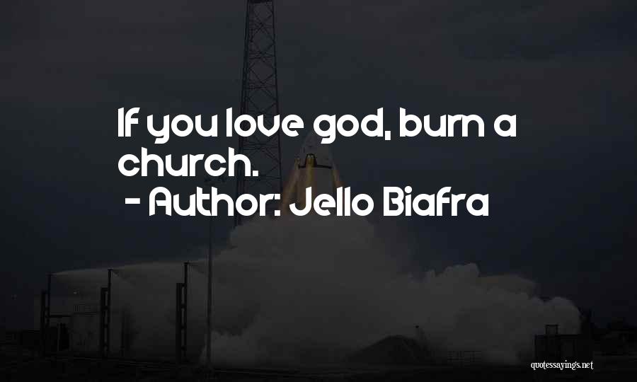 Jello Biafra Quotes: If You Love God, Burn A Church.