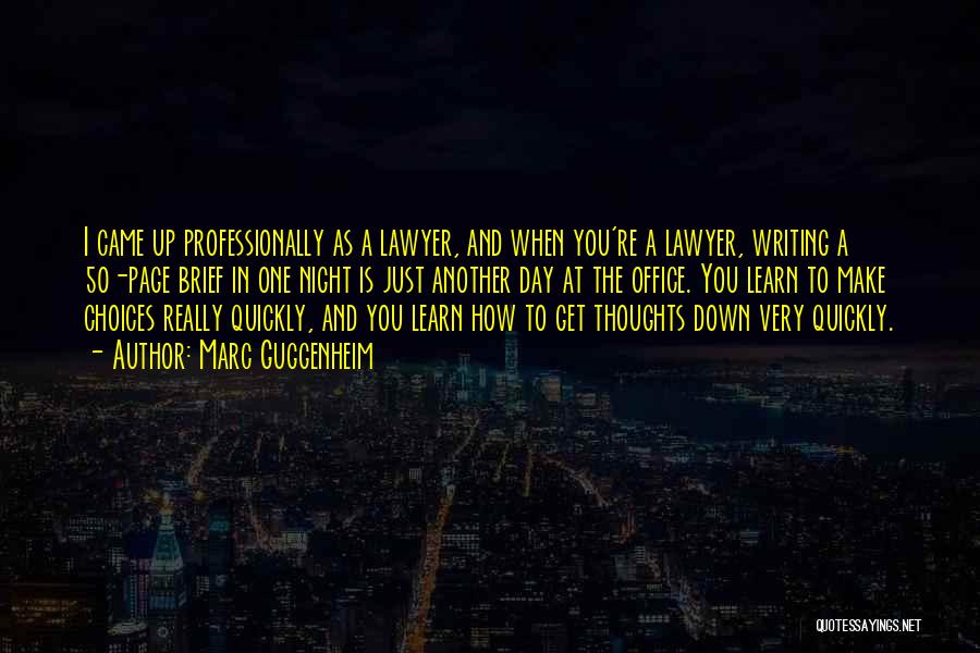 Marc Guggenheim Quotes: I Came Up Professionally As A Lawyer, And When You're A Lawyer, Writing A 50-page Brief In One Night Is