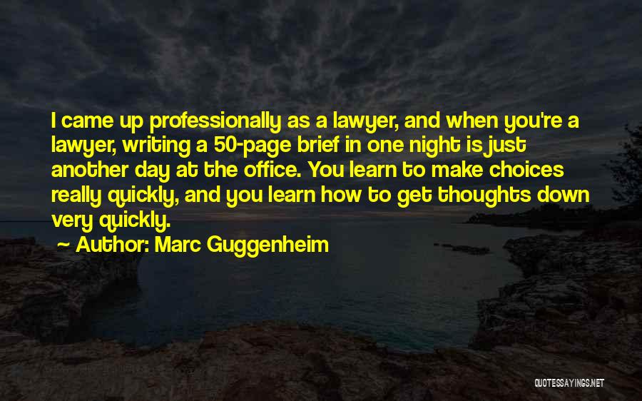 Marc Guggenheim Quotes: I Came Up Professionally As A Lawyer, And When You're A Lawyer, Writing A 50-page Brief In One Night Is