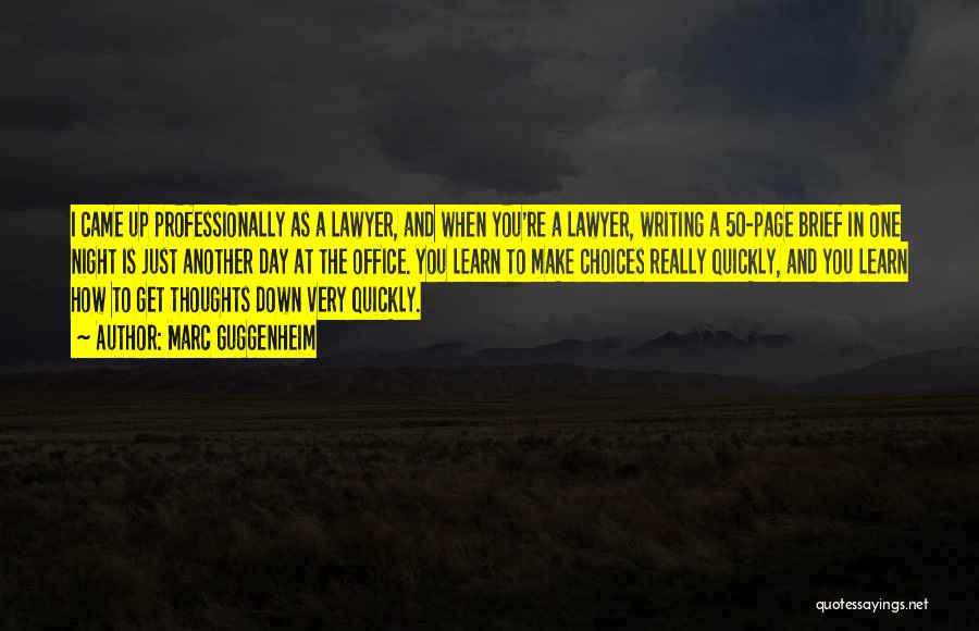Marc Guggenheim Quotes: I Came Up Professionally As A Lawyer, And When You're A Lawyer, Writing A 50-page Brief In One Night Is