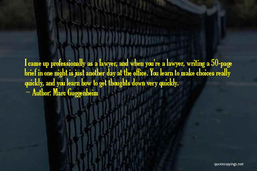 Marc Guggenheim Quotes: I Came Up Professionally As A Lawyer, And When You're A Lawyer, Writing A 50-page Brief In One Night Is