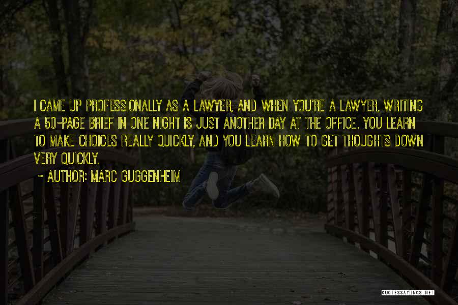 Marc Guggenheim Quotes: I Came Up Professionally As A Lawyer, And When You're A Lawyer, Writing A 50-page Brief In One Night Is
