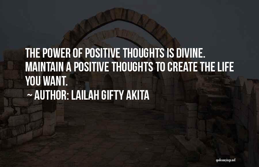 Lailah Gifty Akita Quotes: The Power Of Positive Thoughts Is Divine. Maintain A Positive Thoughts To Create The Life You Want.