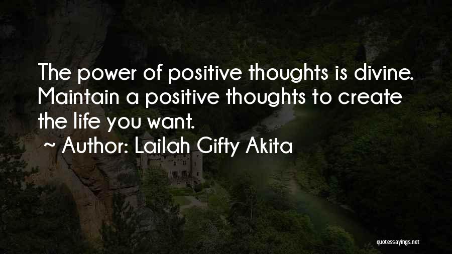 Lailah Gifty Akita Quotes: The Power Of Positive Thoughts Is Divine. Maintain A Positive Thoughts To Create The Life You Want.