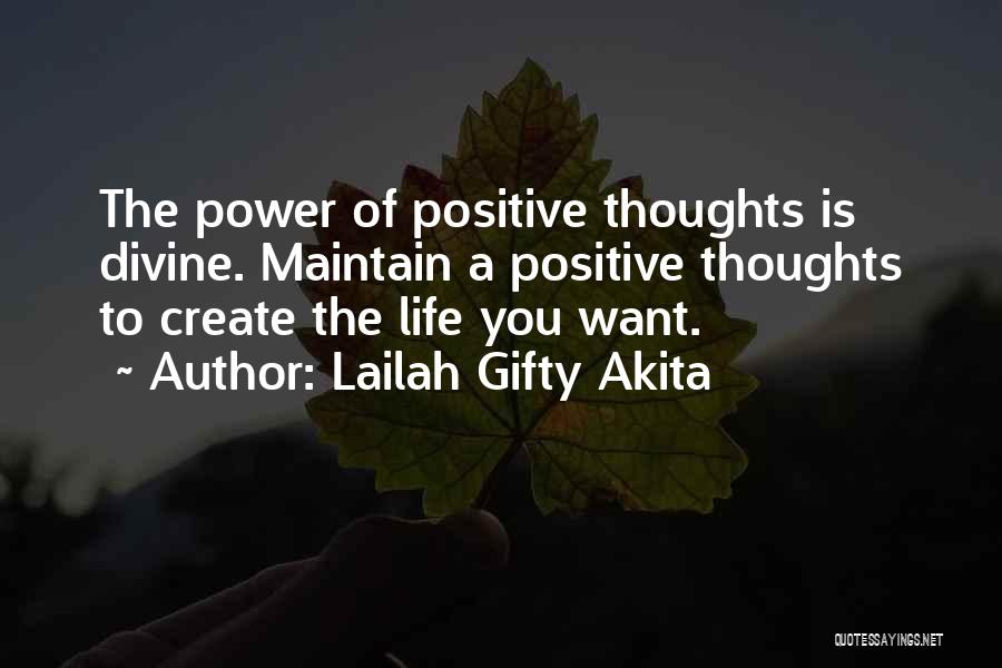 Lailah Gifty Akita Quotes: The Power Of Positive Thoughts Is Divine. Maintain A Positive Thoughts To Create The Life You Want.