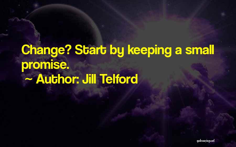 Jill Telford Quotes: Change? Start By Keeping A Small Promise.