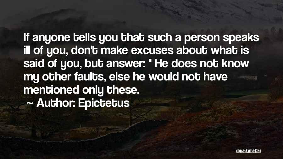 Epictetus Quotes: If Anyone Tells You That Such A Person Speaks Ill Of You, Don't Make Excuses About What Is Said Of