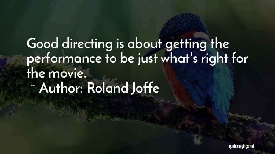 Roland Joffe Quotes: Good Directing Is About Getting The Performance To Be Just What's Right For The Movie.