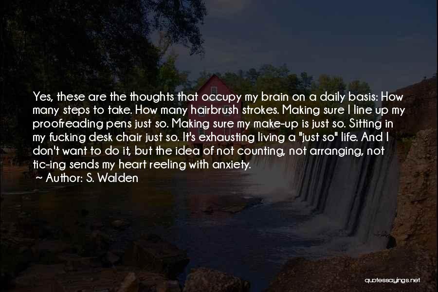 S. Walden Quotes: Yes, These Are The Thoughts That Occupy My Brain On A Daily Basis: How Many Steps To Take. How Many