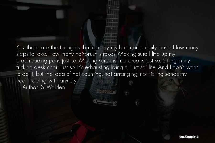 S. Walden Quotes: Yes, These Are The Thoughts That Occupy My Brain On A Daily Basis: How Many Steps To Take. How Many