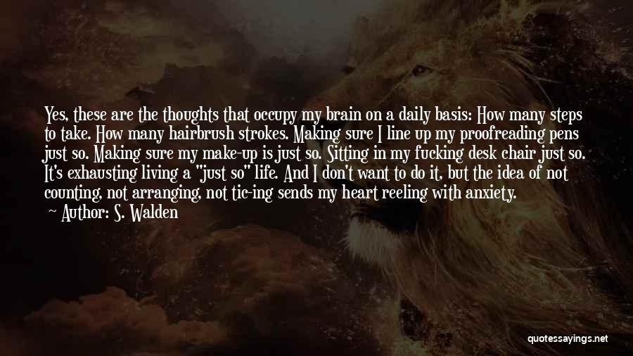 S. Walden Quotes: Yes, These Are The Thoughts That Occupy My Brain On A Daily Basis: How Many Steps To Take. How Many