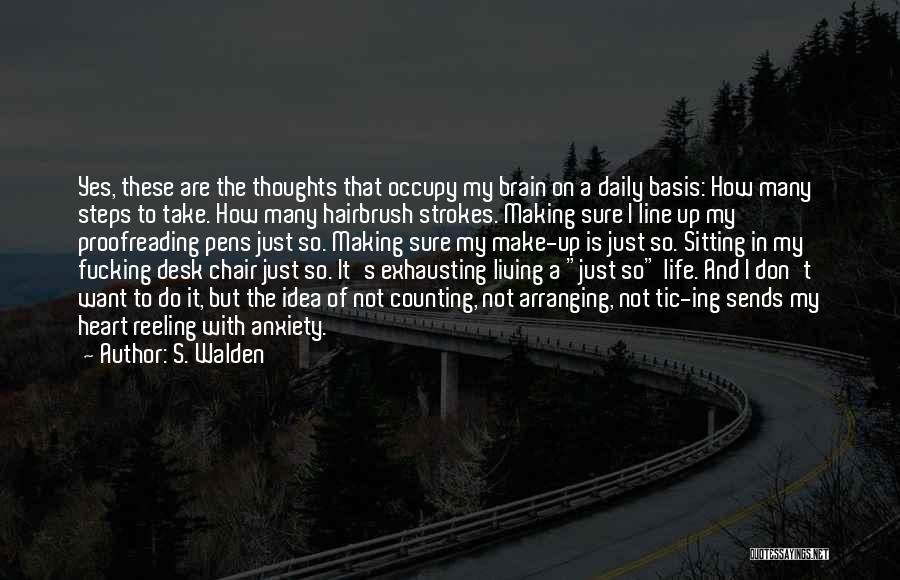 S. Walden Quotes: Yes, These Are The Thoughts That Occupy My Brain On A Daily Basis: How Many Steps To Take. How Many