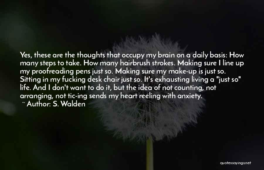 S. Walden Quotes: Yes, These Are The Thoughts That Occupy My Brain On A Daily Basis: How Many Steps To Take. How Many