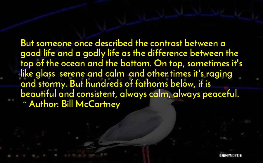 Bill McCartney Quotes: But Someone Once Described The Contrast Between A Good Life And A Godly Life As The Difference Between The Top