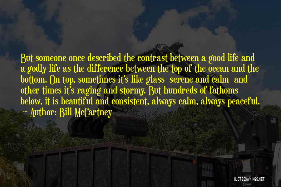 Bill McCartney Quotes: But Someone Once Described The Contrast Between A Good Life And A Godly Life As The Difference Between The Top