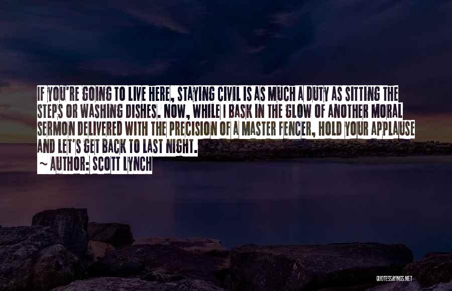 Scott Lynch Quotes: If You're Going To Live Here, Staying Civil Is As Much A Duty As Sitting The Steps Or Washing Dishes.