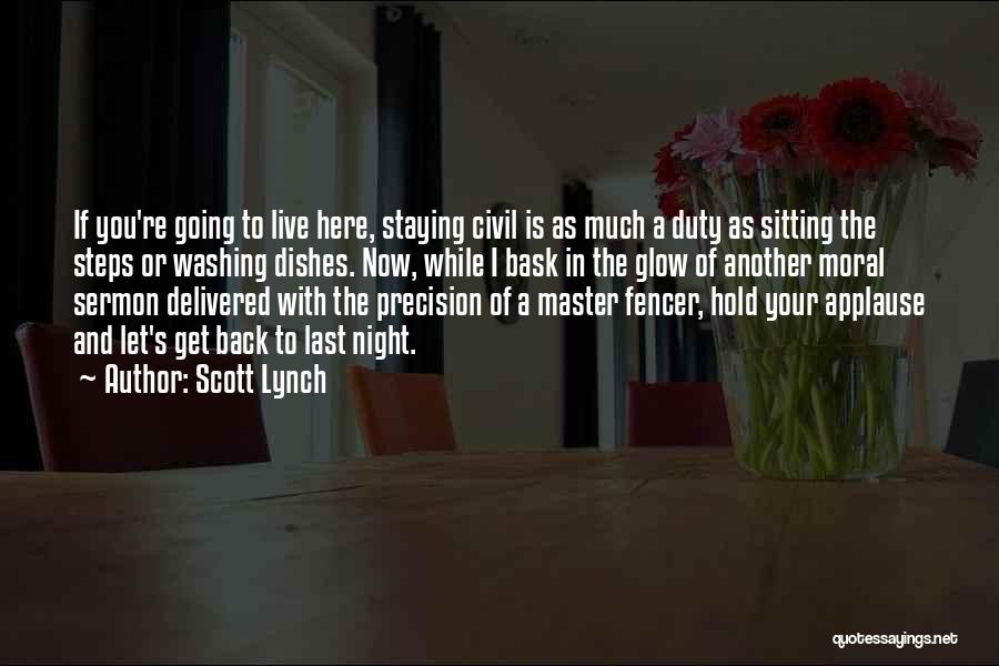 Scott Lynch Quotes: If You're Going To Live Here, Staying Civil Is As Much A Duty As Sitting The Steps Or Washing Dishes.