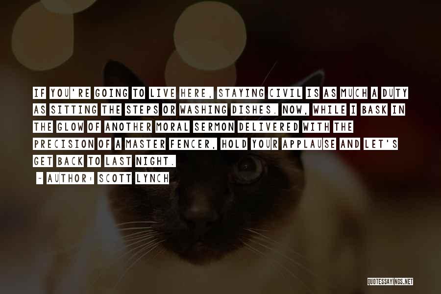 Scott Lynch Quotes: If You're Going To Live Here, Staying Civil Is As Much A Duty As Sitting The Steps Or Washing Dishes.
