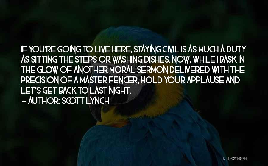 Scott Lynch Quotes: If You're Going To Live Here, Staying Civil Is As Much A Duty As Sitting The Steps Or Washing Dishes.