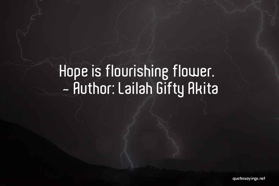 Lailah Gifty Akita Quotes: Hope Is Flourishing Flower.