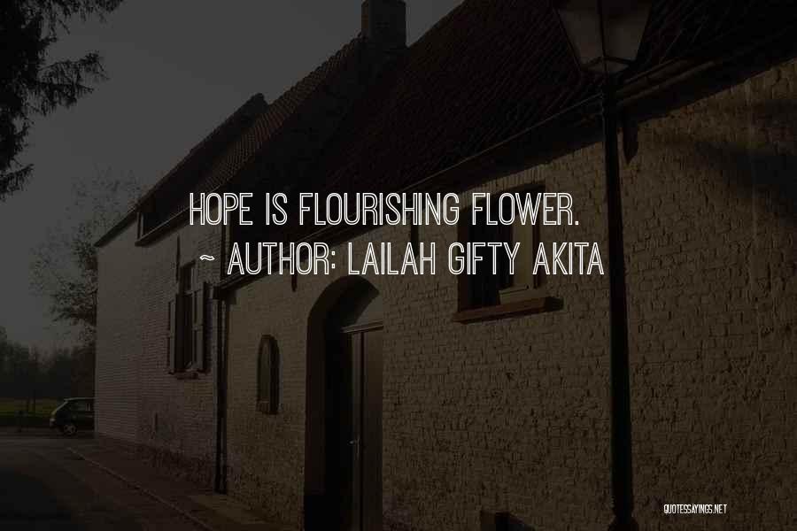 Lailah Gifty Akita Quotes: Hope Is Flourishing Flower.