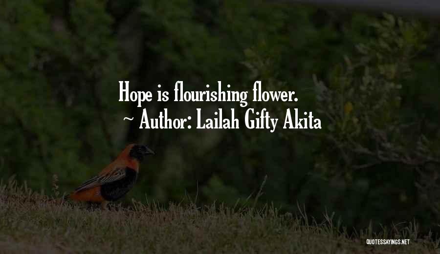 Lailah Gifty Akita Quotes: Hope Is Flourishing Flower.