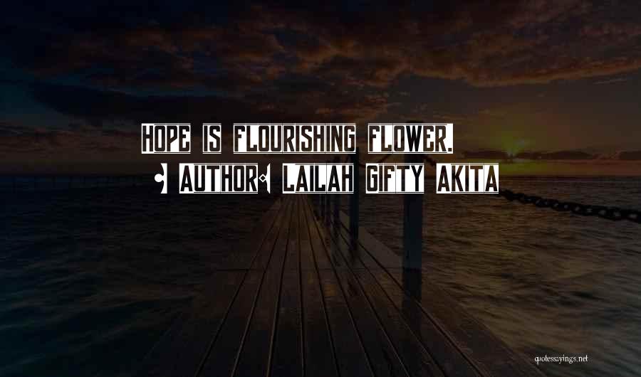 Lailah Gifty Akita Quotes: Hope Is Flourishing Flower.