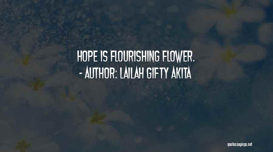 Lailah Gifty Akita Quotes: Hope Is Flourishing Flower.