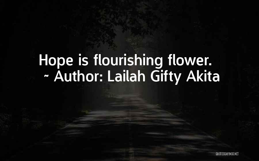 Lailah Gifty Akita Quotes: Hope Is Flourishing Flower.