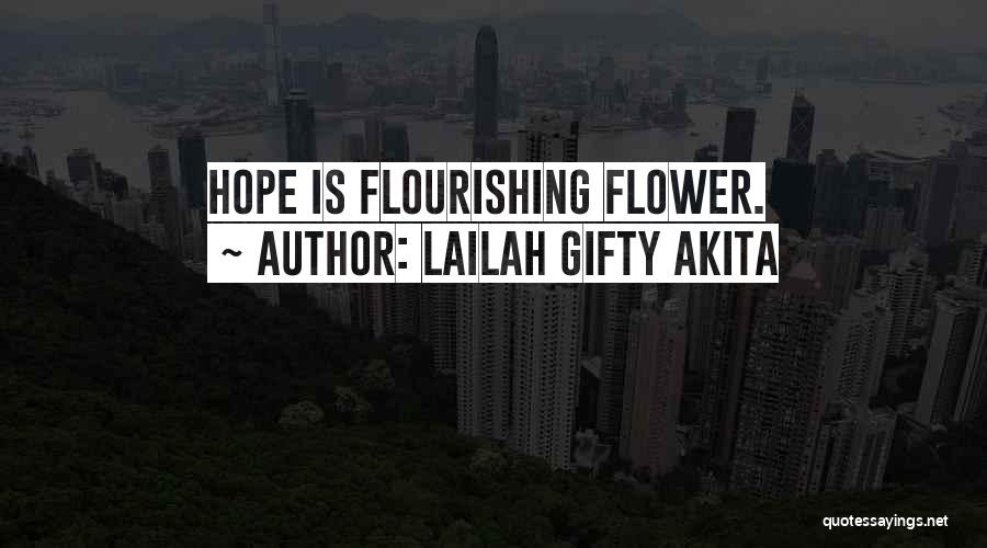 Lailah Gifty Akita Quotes: Hope Is Flourishing Flower.