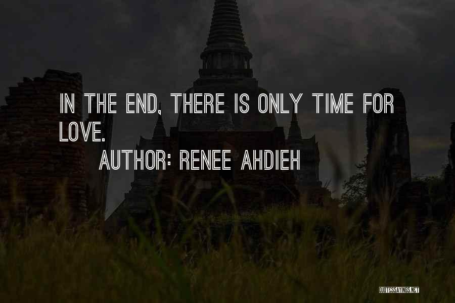 Renee Ahdieh Quotes: In The End, There Is Only Time For Love.