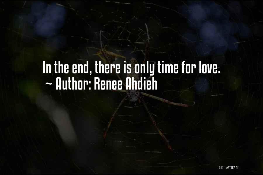 Renee Ahdieh Quotes: In The End, There Is Only Time For Love.