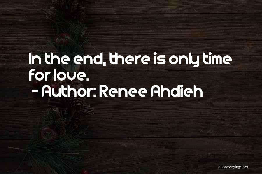Renee Ahdieh Quotes: In The End, There Is Only Time For Love.