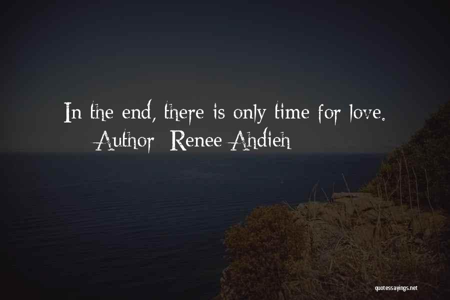 Renee Ahdieh Quotes: In The End, There Is Only Time For Love.