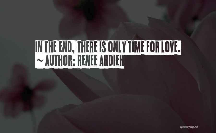 Renee Ahdieh Quotes: In The End, There Is Only Time For Love.