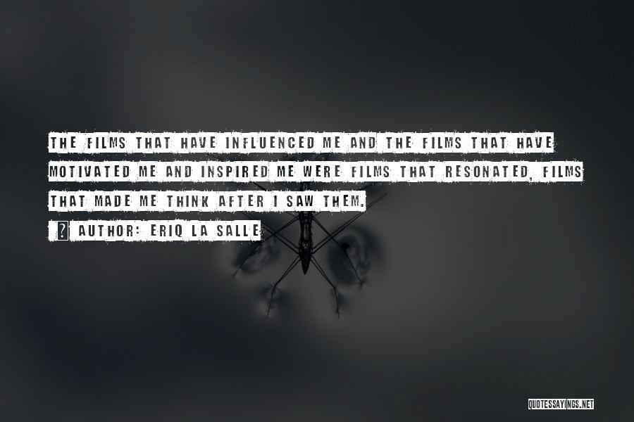 Eriq La Salle Quotes: The Films That Have Influenced Me And The Films That Have Motivated Me And Inspired Me Were Films That Resonated,