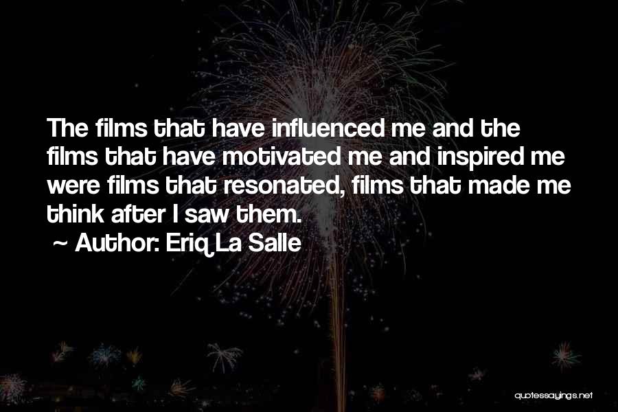 Eriq La Salle Quotes: The Films That Have Influenced Me And The Films That Have Motivated Me And Inspired Me Were Films That Resonated,