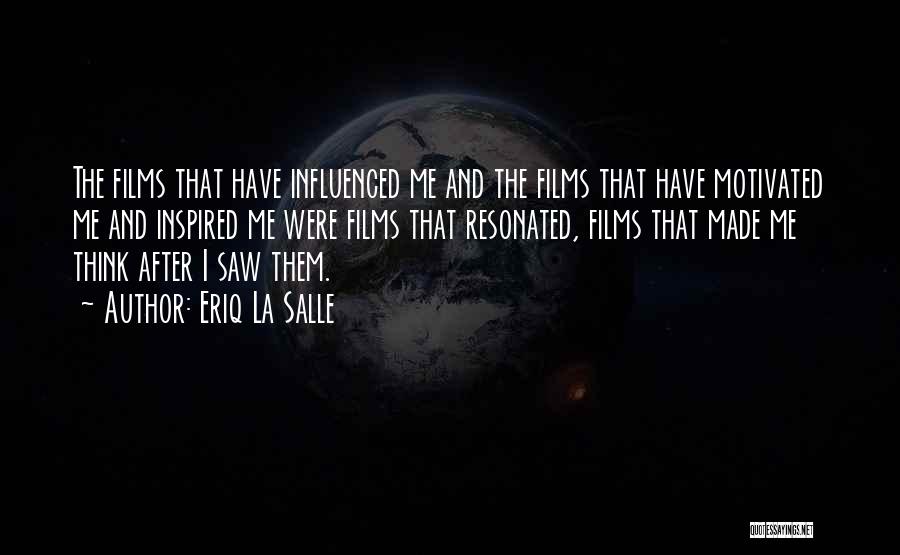 Eriq La Salle Quotes: The Films That Have Influenced Me And The Films That Have Motivated Me And Inspired Me Were Films That Resonated,