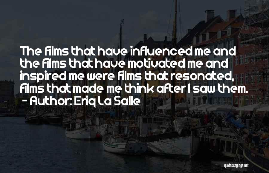 Eriq La Salle Quotes: The Films That Have Influenced Me And The Films That Have Motivated Me And Inspired Me Were Films That Resonated,